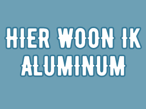 Hier woon ik | Aluminium